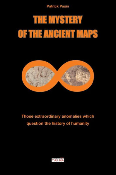 The Mystery of the Ancient Maps: Those extraordinary anomalies which question the history of humanity (colour version)