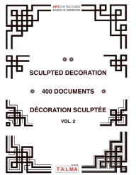 Title: Sculpted Decoration - 400 Documents vol. 2 - Décoration Sculptée, Author: Patrick Pasin