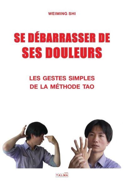 SE DEBARRASSER DE SES DOULEURS: Les gestes simples de la méthode Tao