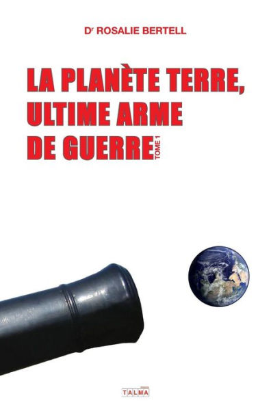 La PlanÃ¯Â¿Â½te Terre, ultime arme de guerre: Tome 1