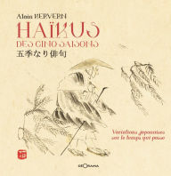 Title: Haïkus des 5 saisons: Variations japonaises sur le temps qui passe, Author: Alain Kervern