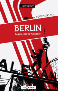 Title: Berlin: La frontière de nos jours, Author: Jérôme Enez-Vriad