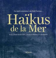 Title: Haïkus de la mer: La nuit commence où finit l'océan., Author: Alain Kervern