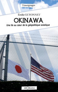 Title: Okinawa: Une île au cour de la géopolitique asiatique, Author: Émilie Guyonnet