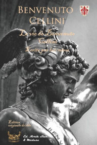 Title: La vie de Benvenuto Cellini (Edition originale de 1881): Avec reproduction des neuf eaux-fortes de F.Laguillermie, Author: F. Laguillermie