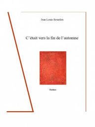 Title: C'était vers la fin de l'automne, Author: Jean Louis Bourdon