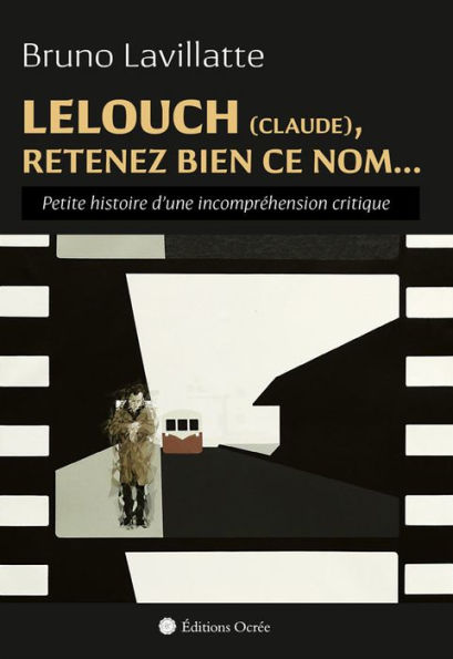 Lelouch (Claude), retenez bien ce nom.: Petite histoire d'une incompréhension critique