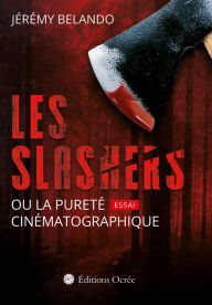 Title: Les slashers ou la pureté cinématographique, Author: Jérémy Belando