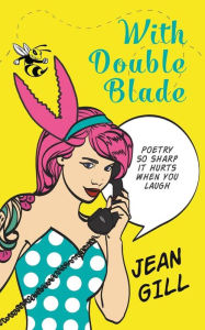 Title: With Double Blade: poetry so sharp it hurts when you laugh, Author: Jean Gill