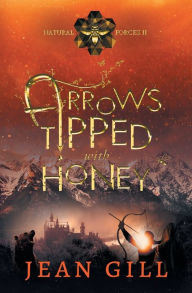Title: Arrows Tipped with Honey, Author: Jean Gill