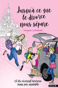 Title: Jusqu'à ce que le divorce nous sépare: Et ils vécurent heureux mais pas ensemble, Author: Virginie Lasserre