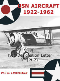 Title: USN Aircraft 1922-1962. Vol. 5: Type designation letter 'F' (Pt-2), Author: Phil H. Listemann