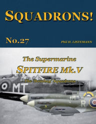 Title: The Supermarine Spitfire Mk. V: The 'Bombay' Squadrons, Author: Phil H Listemann