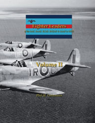 Title: Fighter Leaders of the RAF, RAAF, RCAF, RNZAF & SAAF in WW2: (Volume II), Author: Phil H Listemann