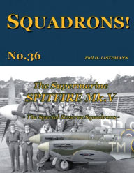 Title: The Supermarine Spitfire Mk V: The Special Reserve Squadrons, Author: Phil H Listemann