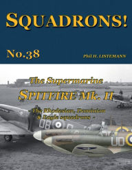 Title: The Supermarine Spitfire Mk. II: The Rhodesian, Dominion & Eagle squadrons, Author: Phil H Listemann