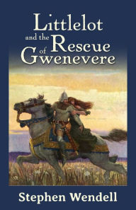 Title: Littlelot and the Rescue of Gwenevere, Author: Stephen Wendell