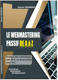 Title: LE WEBMASTERING PASSIF DE A à Z, Author: SYLVAIN GOURANE