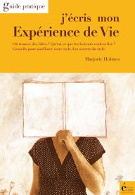 Title: J'écris mon expérience de vie: Guide pratique, Author: Marjorie Holmes