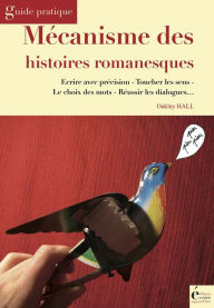 Title: Mécanisme des histoires romanesques: Guide pratique, Author: Oakley Hall