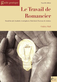 Title: Le travail de romancier: Guide pratique, Author: Oakley Hall