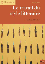 Title: Le travail du style littéraire: Du scénario au manuscrit achevé, Author: Louis Timbal-Duclaux