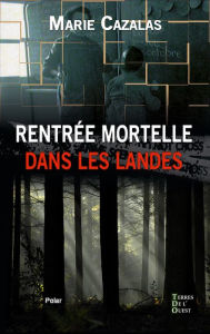 Title: Rentrée mortelle dans les Landes: Roman policier, Author: Marie Cazalas