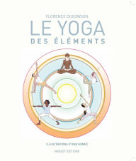 Title: Le yoga des éléments, Author: Florence Dugowson