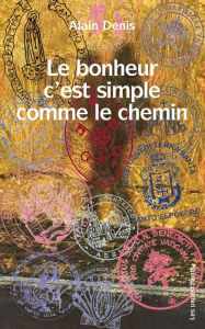 Title: Le bonheur c'est simple comme le chemin, Author: Alain Denis