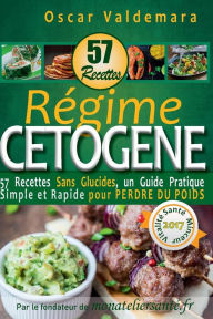 Title: Regime Cetogene: 57 Recettes Sans Glucides: Un Guide Pratique Simple Et Rapide Pour Perdre Du Poids, Author: Oscar Valdemara