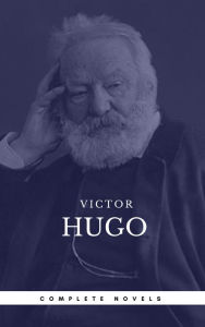 Title: Hugo, Victor: The Complete Novels (Book Center) (The Greatest Writers of All Time), Author: Victor Hugo