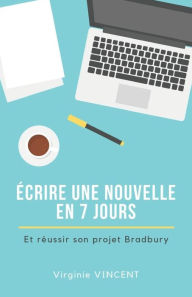 Title: ï¿½crire Une Nouvelle En 7 Jours: Et Rï¿½ussir Son Projet Bradbury, Author: Virginie Vincent