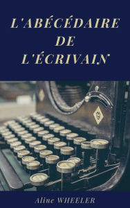 Title: L'Abécédaire de l'écrivain, Author: Aline Wheeler