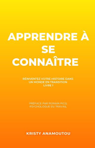 Title: Apprendre ï¿½ se connaï¿½tre: Rï¿½inventer votre histoire dans un monde en transition, Author: Romain Picq