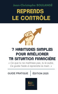 Title: Reprends le contrÃ¯Â¿Â½le: 7 habitudes simples pour amÃ¯Â¿Â½liorer ta situation financiÃ¯Â¿Â½re, Author: Jean-Christophe Boulangï
