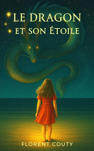 Title: Le Dragon et son Ã¯Â¿Â½toile: Conte symbolique, Author: Florent Couty