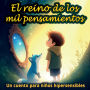 El Reino de los Mil Pensamientos: Un cuento ilustrado para niï¿½os altamente sensibles y con altas capacidades, para aprender a conocer y calmar sus emociones - A partir de los 5 aï¿½os.