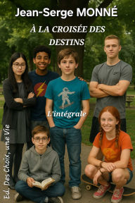 Title: À LA CROISÉE DES DESTINS - L'intégrale, Author: Jean-Serge MONNÉ