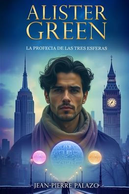 ALISTER GREEN La profecï¿½a de las tres esferas