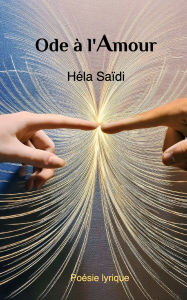 Title: Ode ï¿½ l'Amour: Le cinquiï¿½me ï¿½lï¿½ment, Author: Hïla Saïdi