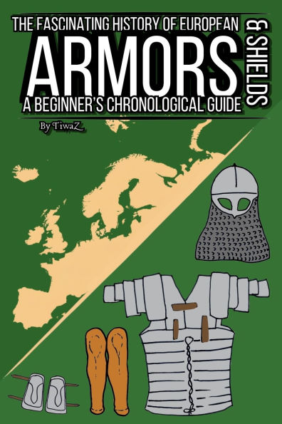 The Fascinating History of European Armors & Shields: A Beginner's Chronological Guide