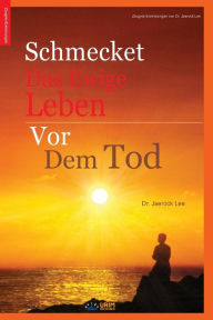 Title: Schmecket das ewige Leben vor dem Tod: Tasting Eternal Life Before Death (German Edition), Author: Lee Jaerock