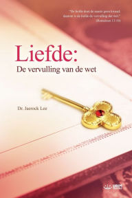 Title: Liefde: De vervulling van de wet : Love: Fulfillment of the Law (Dutch Edition), Author: Lee Jaerock