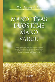 Title: MANO TEVAS DUOS JUMS MANO VARDU(Lithuanian Edition), Author: Jaerock Lee