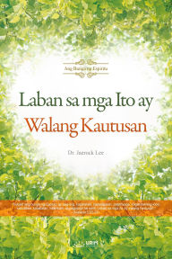 Title: Laban sa mga Ito ay Walang Kautusan(Tagalog Edition), Author: Jaerock Lee