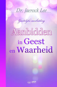 Title: Aanbidden in Geest en Waarheid(Dutch Edition), Author: Jaerock Lee