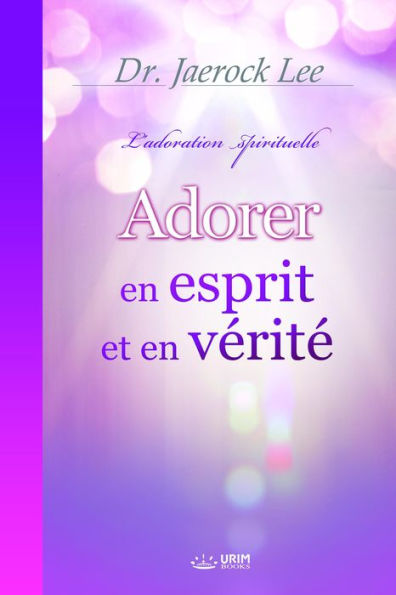 Adorer en Esprit et en Vérité(French Edition)