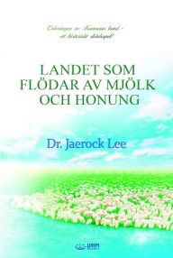 Title: LANDET SOM FLÖDAR AV MJÖLK OCH HONUNG(Swedish Edition), Author: Jaerock Lee