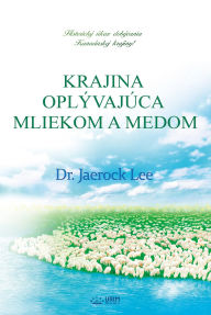 Title: KRAJINA OPLÝVAJÚCA MLIEKOM A MEDOM: The Land Flowing With Milk And Honey(Slovak Edition), Author: Jaerock Lee