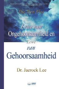 Title: Lewe van Ongehoorsaamheid en Lewe van Gehoorsaamheid(Afrikaans Edition), Author: Jaerock Lee
